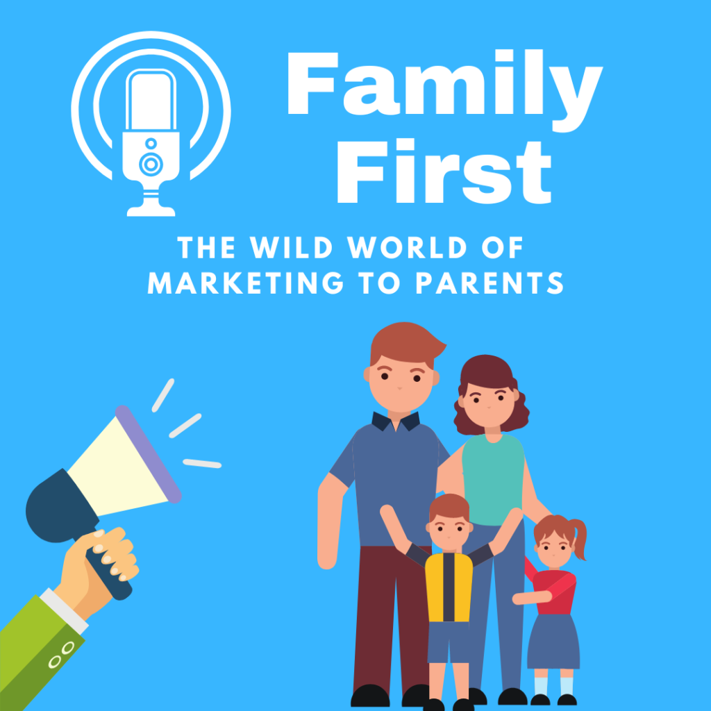 Family First: Marketing to Parents podcast